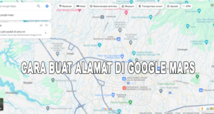 Cara Buat Alamat di Google Maps